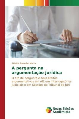 A pergunta na argumentaÃ§Ã£o jurÃ­dica - Aidalice Ramalho Murta