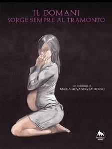 Il domani sorge sempre al tramonto - Mariagiovanna Saladino