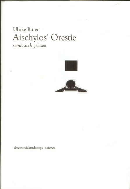 Aischylos' Orestie semiotisch gelesen - Ulrike Ritter