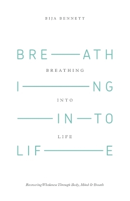 Breathing Into Life - Bija Bennett