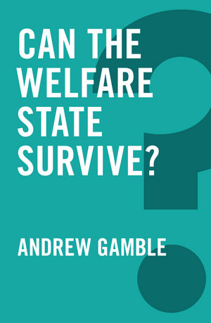 Can the Welfare State Survive? - Andrew Gamble