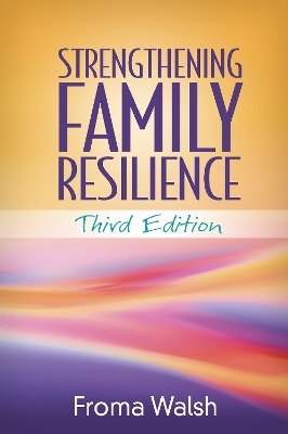 Strengthening Family Resilience, Third Edition - Froma Walsh