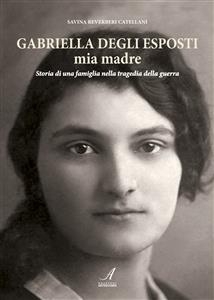 Gabriella Degli Esposti mia madre - Savina Reverberi