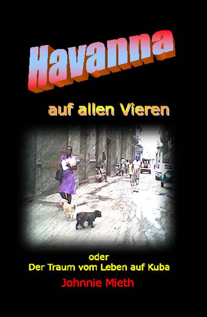 Havanna auf allen vieren oder der Traum vom Leben auf Kuba - Johnnie Mieth