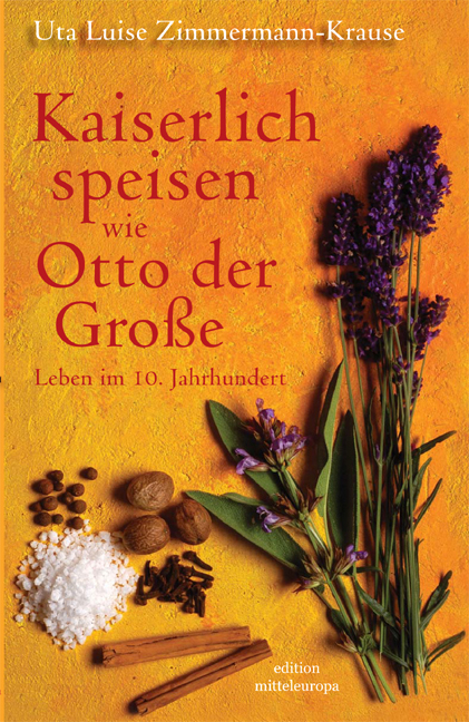 Kaiserlich speisen wie Otto der Grosse - Uta L Zimmermann-Krause