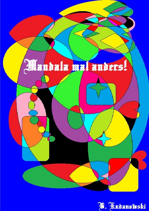"Mandala mal anders!" oder "Wir denken kreativ!" / Mandala mal anders! - Benedikt Kudanowski
