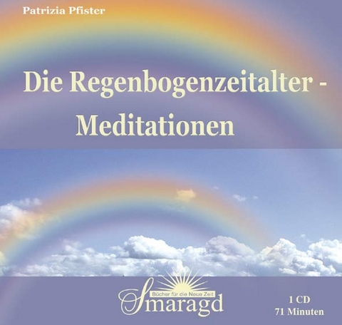 Die Regenbogenzeitalter-Meditationen - Patrizia Pfister