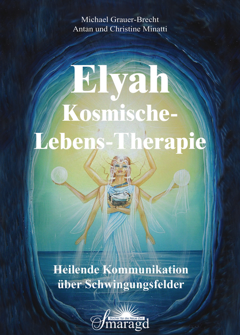 Elyah - Kosmische Lebenstherapie - Antan Minatti, Michael Grauer-Brecht, Christine Minatti