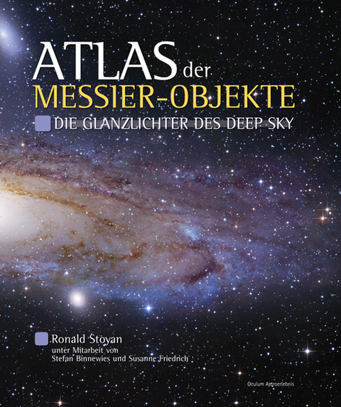 Atlas der Messier-Objekte - Ronald Stoyan, Stefan Binnewies, Susanne Friedrich