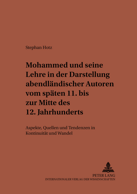 Mohammed und seine Lehre in der Darstellung abendländischer Autoren vom späten 11. bis zur Mitte des 12. Jahrhunderts - Stephan Hotz