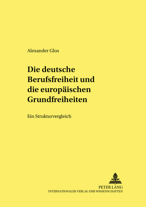 Die deutsche Berufsfreiheit und die europäischen Grundfreiheiten - Alexander Glos
