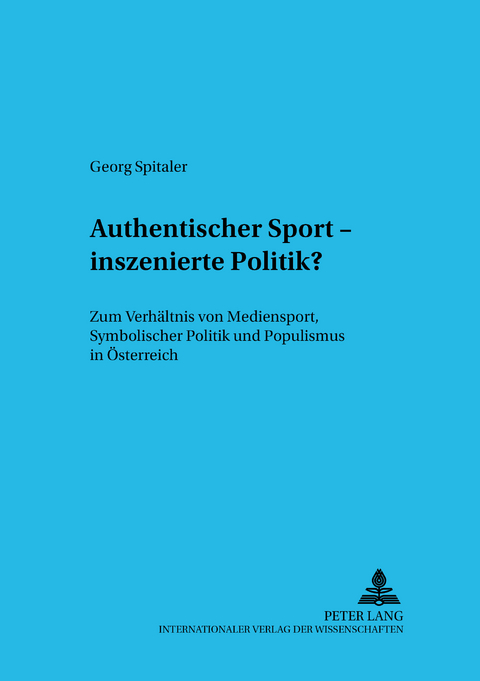 "Authentischer</I> Sport – inszenierte Politik? - Melanie Kunz, Georg Spitaler