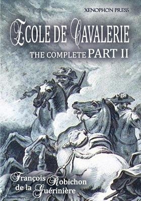 Ecole de Cavalerie Part II Expanded Edition a.k.a. School of Horsemanship - Francois Robichon De La Gueriniere