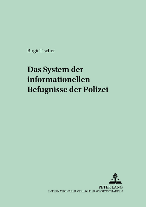 Das System der informationellen Befugnisse der Polizei - Birgit Tischer