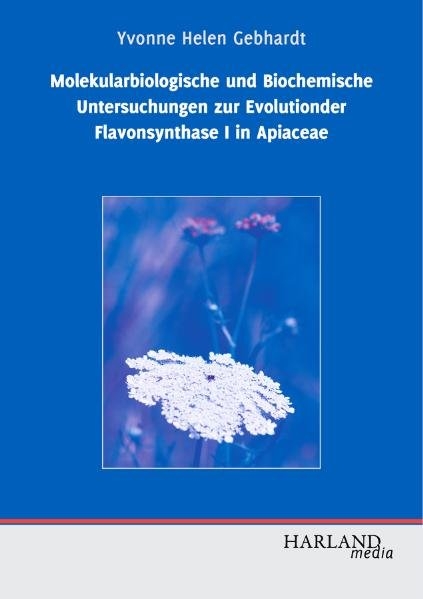 Molekularbiologische und Biochemische Untersuchungen zur Evolutionder Flavonsynthase I in Apiaceae - Yvonne H Gebhardt