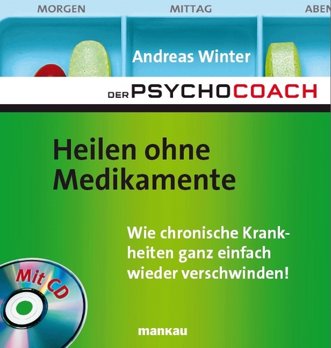 Der Psychocoach 2: Heilen ohne Medikamente - Wie chronische Krankheiten ganz einfach wieder verschwinden! - Andreas Winter
