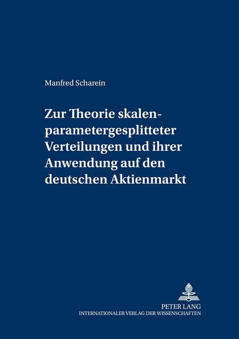 Zur Theorie skalenparametergesplitteter Verteilungen und ihrer Anwendung auf den deutschen Aktienmarkt - Manfred G. Scharein