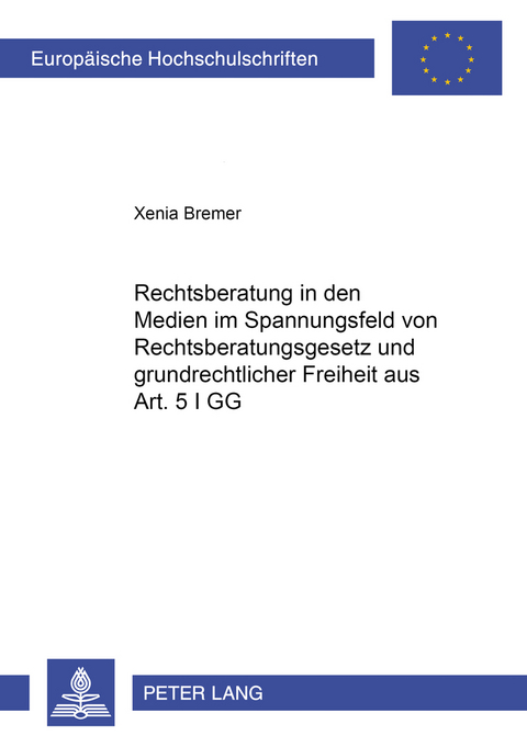 Rechtsberatung in den Medien im Spannungsfeld von Rechtsberatungsgesetz und grundrechtlicher Freiheit aus Art. 5 I GG - Xenia Bremer
