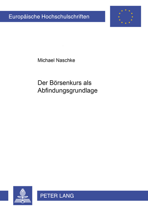 Der Börsenkurs als Abfindungsgrundlage - Michael Naschke