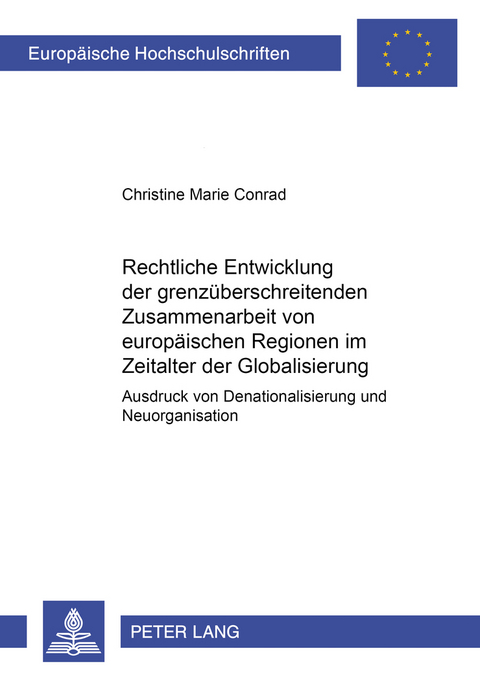 Rechtliche Entwicklung der grenzüberschreitenden Zusammenarbeit von europäischen Regionen im Zeitalter der Globalisierung - Christine Marie Conrad