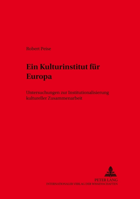 Ein Kulturinstitut für Europa - Robert Peise