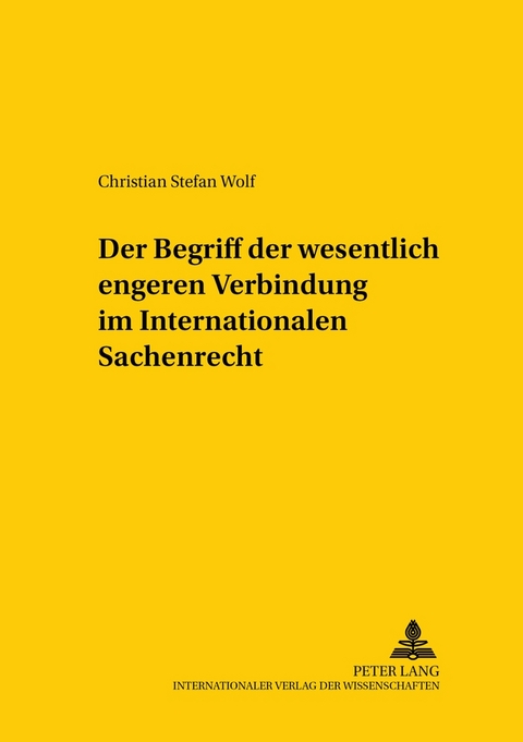 Der Begriff der wesentlich engeren Verbindung im Internationalen Sachenrecht - Christian Stefan Wolf