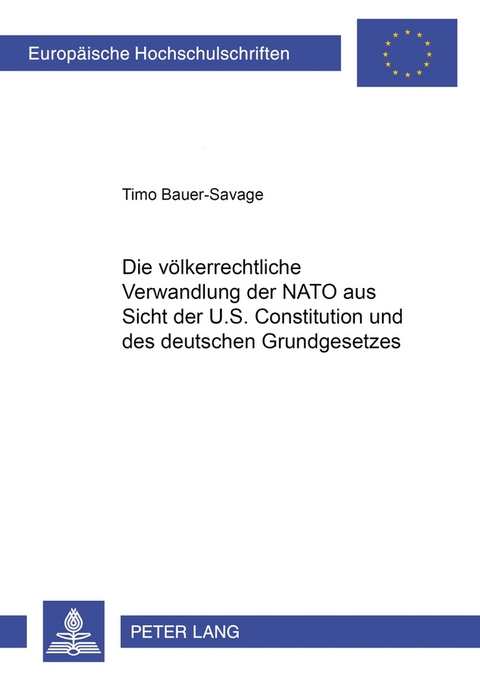 Die völkerrechtliche Verwandlung der NATO aus Sicht der U.S. Constitution und des deutschen Grundgesetzes - Timo Bauer-Savage