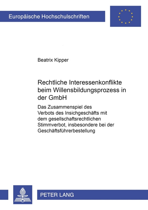 Rechtliche Interessenkonflikte beim Willensbildungsprozess in der GmbH - Beatrix Kipper