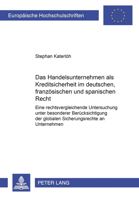 Das Handelsunternehmen als Kreditsicherheit im deutschen, französischen und spanischen Recht - Stephan Katerlöh