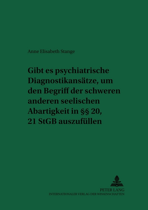 Gibt es psychiatrische Diagnostikansätze, um den Begriff der schweren anderen seelischen Abartigkeit in §§ 20, 21 StGB auszufüllen? - Anne Elisabeth Stange