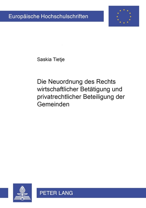 Die Neuordnung des Rechts wirtschaftlicher Betätigung und privatrechtlicher Beteiligung der Gemeinden - Saskia Nele Tietje