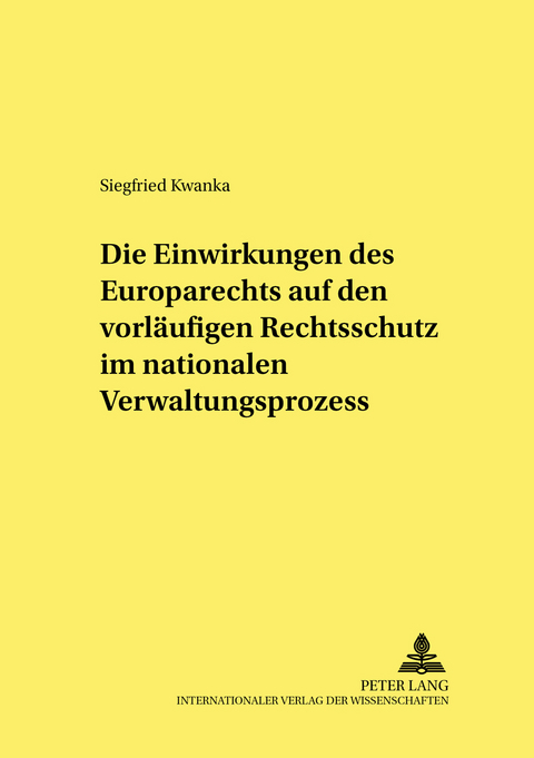 Die Einwirkungen des Europarechts auf den vorläufigen Rechtsschutz im nationalen Verwaltungsprozess - Siegfried Kwanka