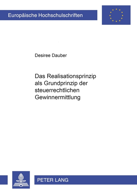 Das Realisationsprinzip als Grundprinzip der steuerrechtlichen Gewinnermittlung - Desiree Dauber