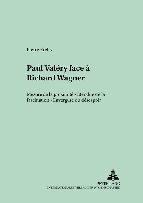Paul Valéry face à Richard Wagner - Pierre Krebs
