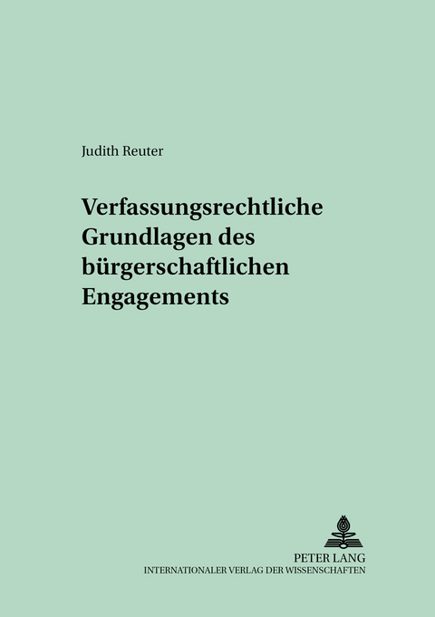 Verfassungsrechtliche Grundlagen des bürgerschaftlichen Engagements - Judith Reuter