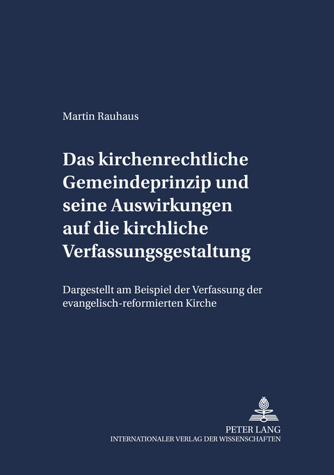 Das kirchenrechtliche Gemeindeprinzip und seine Auswirkungen auf die kirchliche Verfassungsgestaltung - Martin Rauhaus