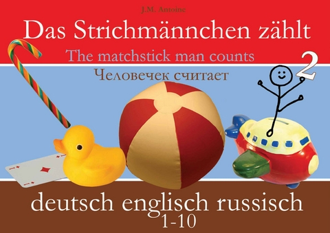 Das Strichmännchen zählt. Deutsch - Englisch - Russisch - J M Antoine