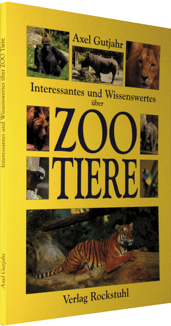 Interessantes und Wissenswertes über Zootiere - Axel Gutjahr