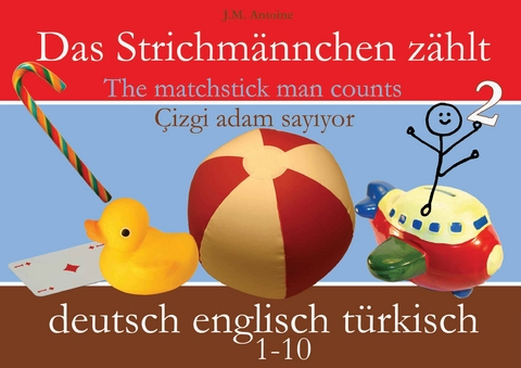 Das Strichmännchen zählt. Deutsch - Englisch - Türkisch - J M Antoine