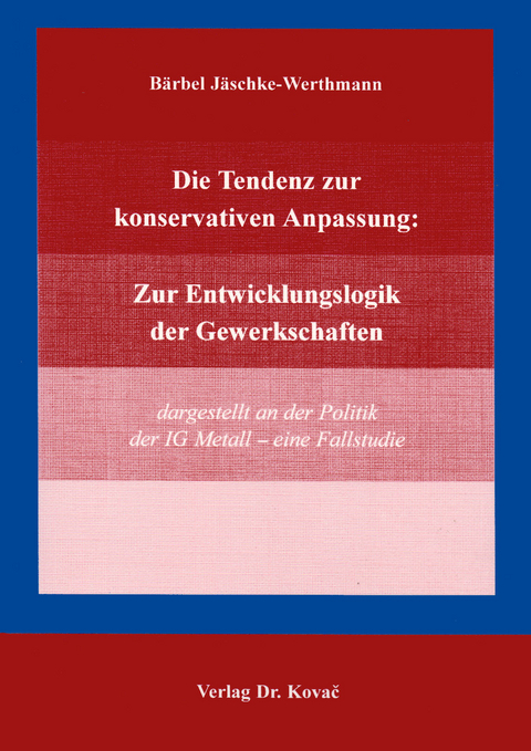 Die Tendenz zur konservativen Anpassung: Zur Entwicklungslogik der Gewerkschaften - Bärbel Jäschke-Werthmann