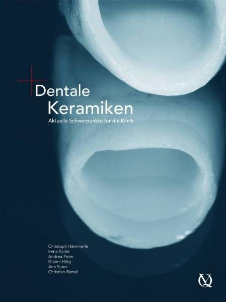 Dentale Keramiken - Christoph Hämmerle, Irena Sailer, Andrea Peter, Gianni Hälg, Ana Suter, Christian Ramel