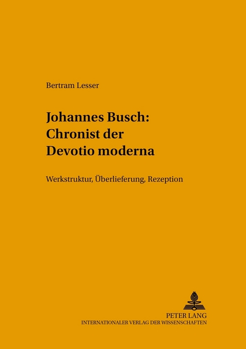 Johannes Busch: Chronist der Devotio moderna - Bertram Lesser