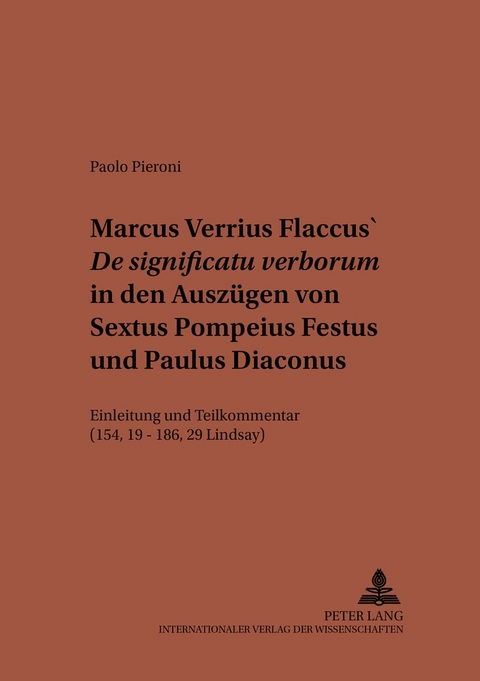 Marcus Verrius Flaccus’ «De significatu verborum» in den Auszügen von Sextus Pompeius Festus und Paulus Diaconus - Paolo Pieroni