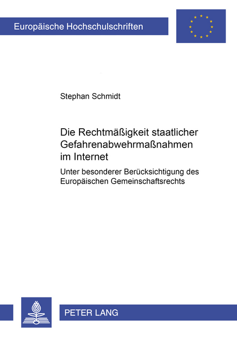 Die Rechtmäßigkeit staatlicher Gefahrenabwehrmaßnahmen im Internet unter besonderer Berücksichtigung des Europäischen Gemeinschaftsrechts - Stephan Schmidt