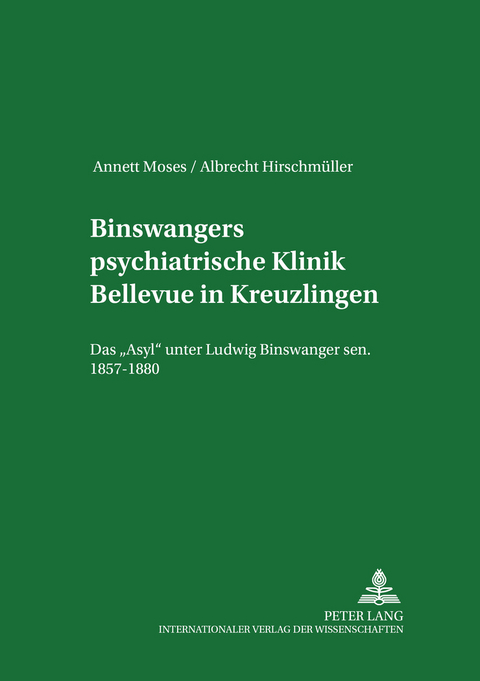 Binswangers psychiatrische Klinik Bellevue in Kreuzlingen - Annett Moses, Albrecht Hirschmüller