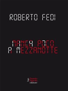 Manca poco a mezzanotte - Roberto Fedi