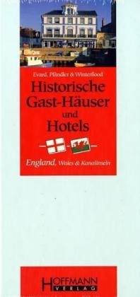 Historische Gast-Häuser und Hotels England, Wales und Kanalinseln - Christine Evard, Erich Pfändler, Beat Winterflood