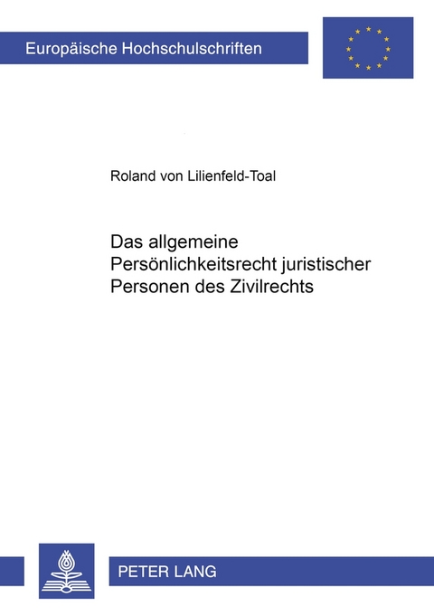 Das allgemeine Persönlichkeitsrecht juristischer Personen des Zivilrechts - Roland von Lilienfeld-Toal
