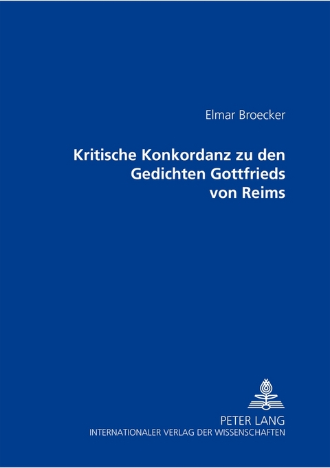 Kritische Konkordanz zu den Gedichten Gottfried von Reims - Elmar Broecker