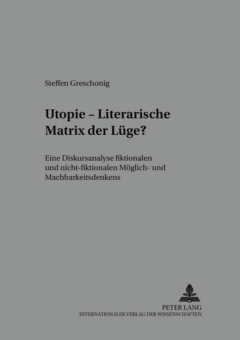 Utopie – Literarische Matrix der Lüge? - Steffen Greschonig